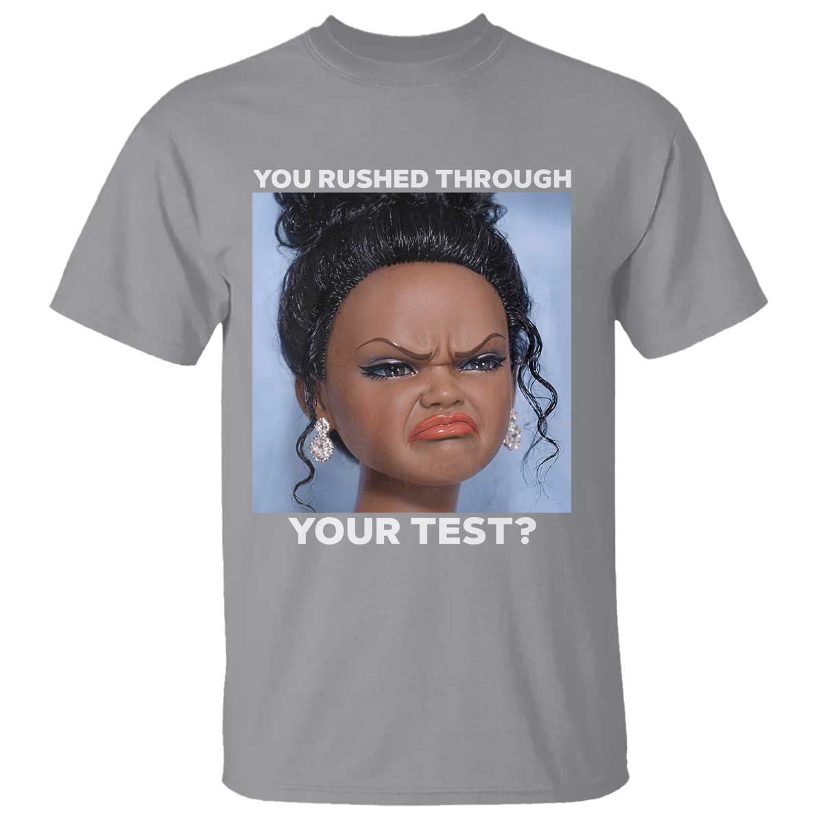 Funny You Rushed Through Your Test Doll Face Meme T Shirt Teacher Reaction Humor Testing Day TS02 Sport Gray Print Your Wear