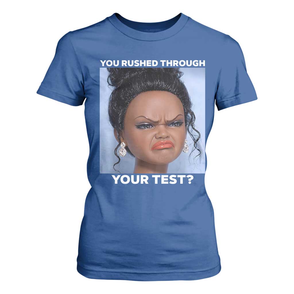 Funny You Rushed Through Your Test Doll Face Meme T Shirt For Women Teacher Reaction Humor Testing Day TS02 Royal Blue Print Your Wear