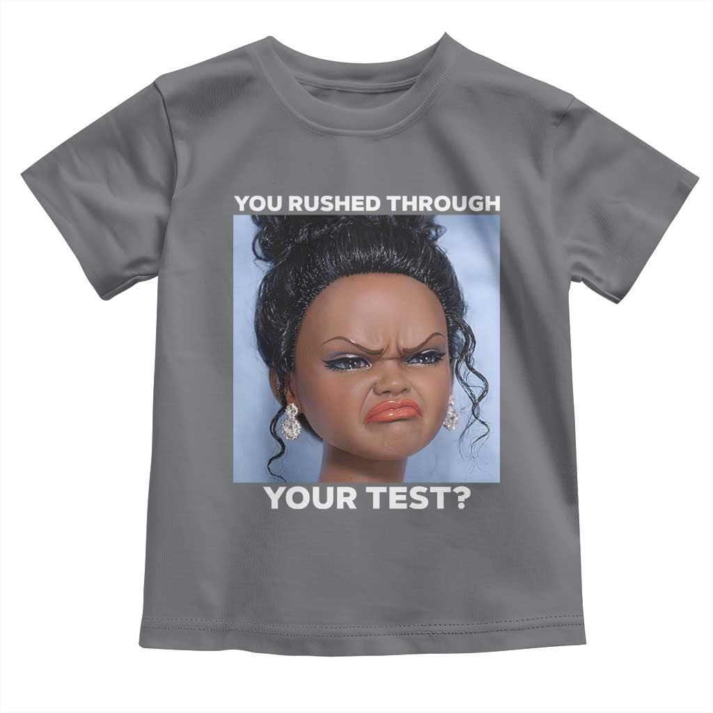 Funny You Rushed Through Your Test Doll Face Meme Toddler T Shirt Teacher Reaction Humor Testing Day TS02 Charcoal Print Your Wear