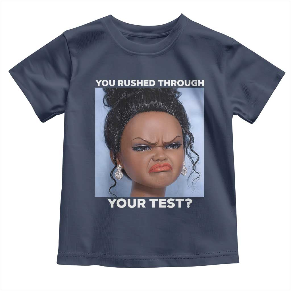 Funny You Rushed Through Your Test Doll Face Meme Toddler T Shirt Teacher Reaction Humor Testing Day TS02 Navy Print Your Wear