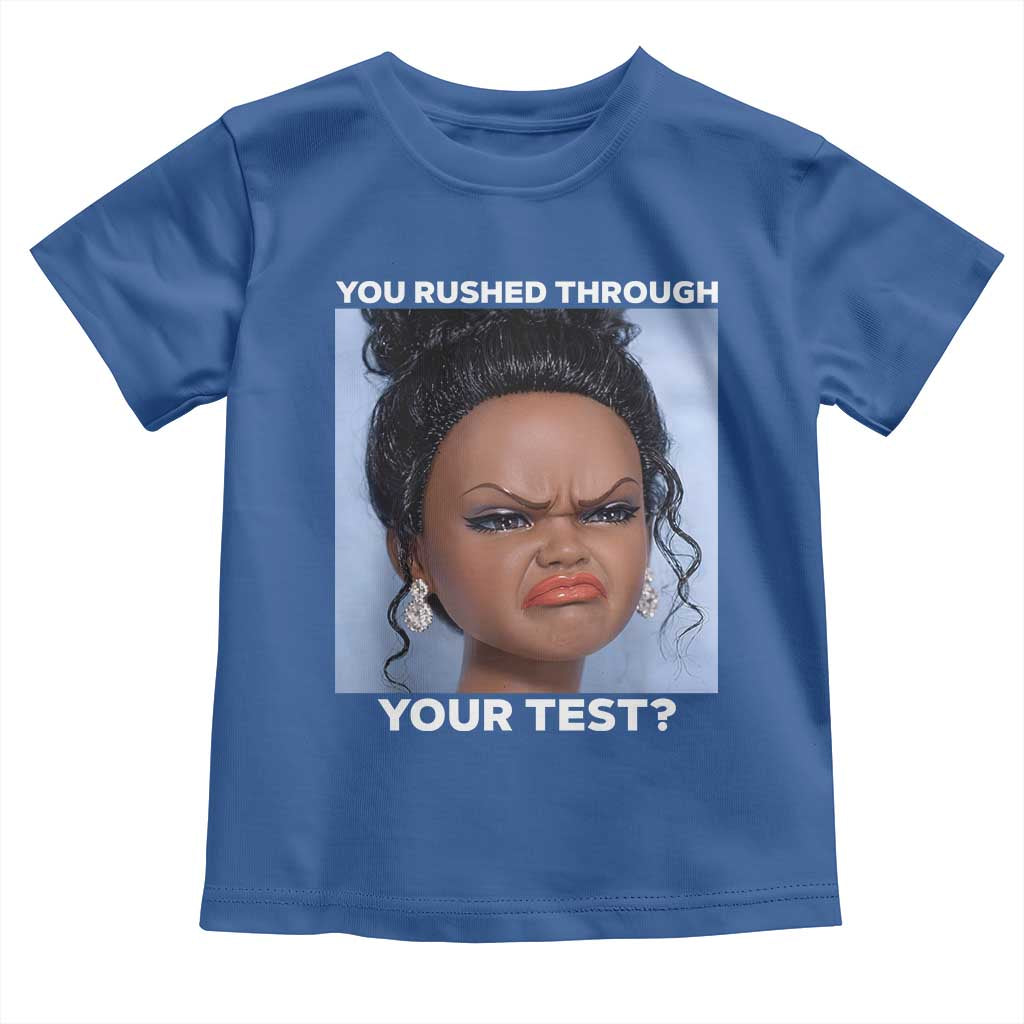 Funny You Rushed Through Your Test Doll Face Meme Toddler T Shirt Teacher Reaction Humor Testing Day TS02 Royal Blue Print Your Wear