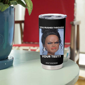 Funny You Rushed Through Your Test Doll Face Meme Tumbler Cup Teacher Reaction Humor Testing Day TS02 Print Your Wear