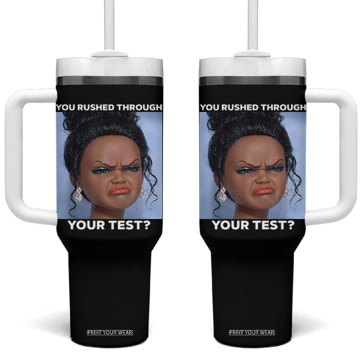 Funny You Rushed Through Your Test Doll Face Meme Tumbler With Handle Teacher Reaction Humor Testing Day TS02 One Size: 40 oz Black Print Your Wear