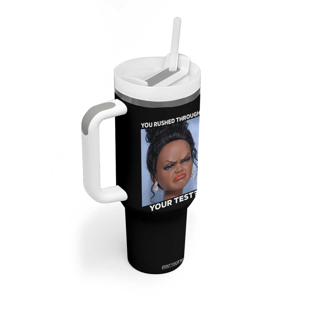 Funny You Rushed Through Your Test Doll Face Meme Tumbler With Handle Teacher Reaction Humor Testing Day TS02 Print Your Wear