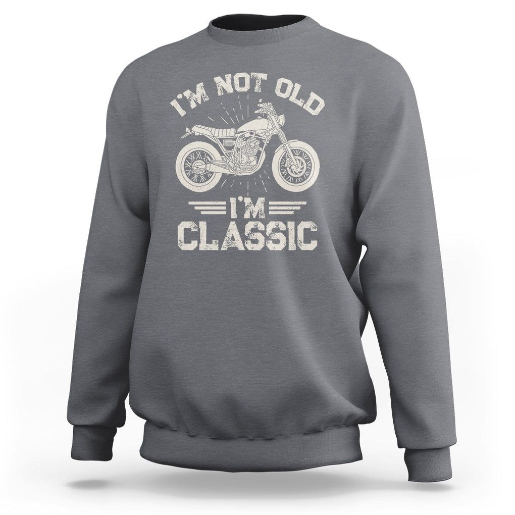 Motorbike Lover Sweatshirt I'm Not Old I'm Classic Motorcycle Graphic Biker TS02 Charcoal Print Your Wear