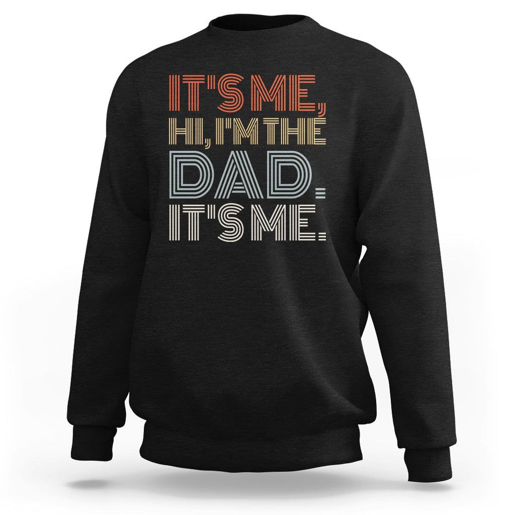 Funny Dad Sweatshirt It's Me Hi I'm The Dad It's Me Father's Day TS02 Black Print Your Wear