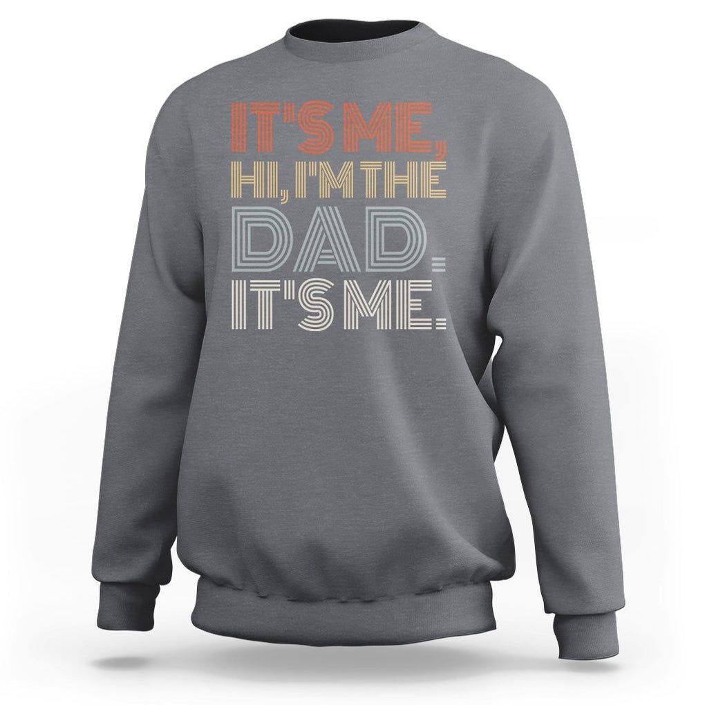 Funny Dad Sweatshirt It's Me Hi I'm The Dad It's Me Father's Day TS02 Charcoal Print Your Wear
