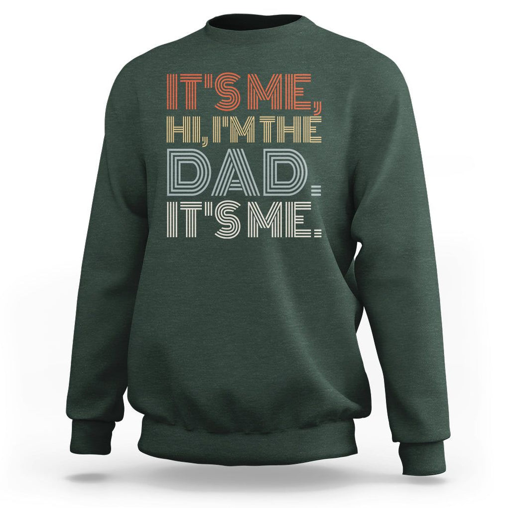 Funny Dad Sweatshirt It's Me Hi I'm The Dad It's Me Father's Day TS02 Dark Forest Green Print Your Wear