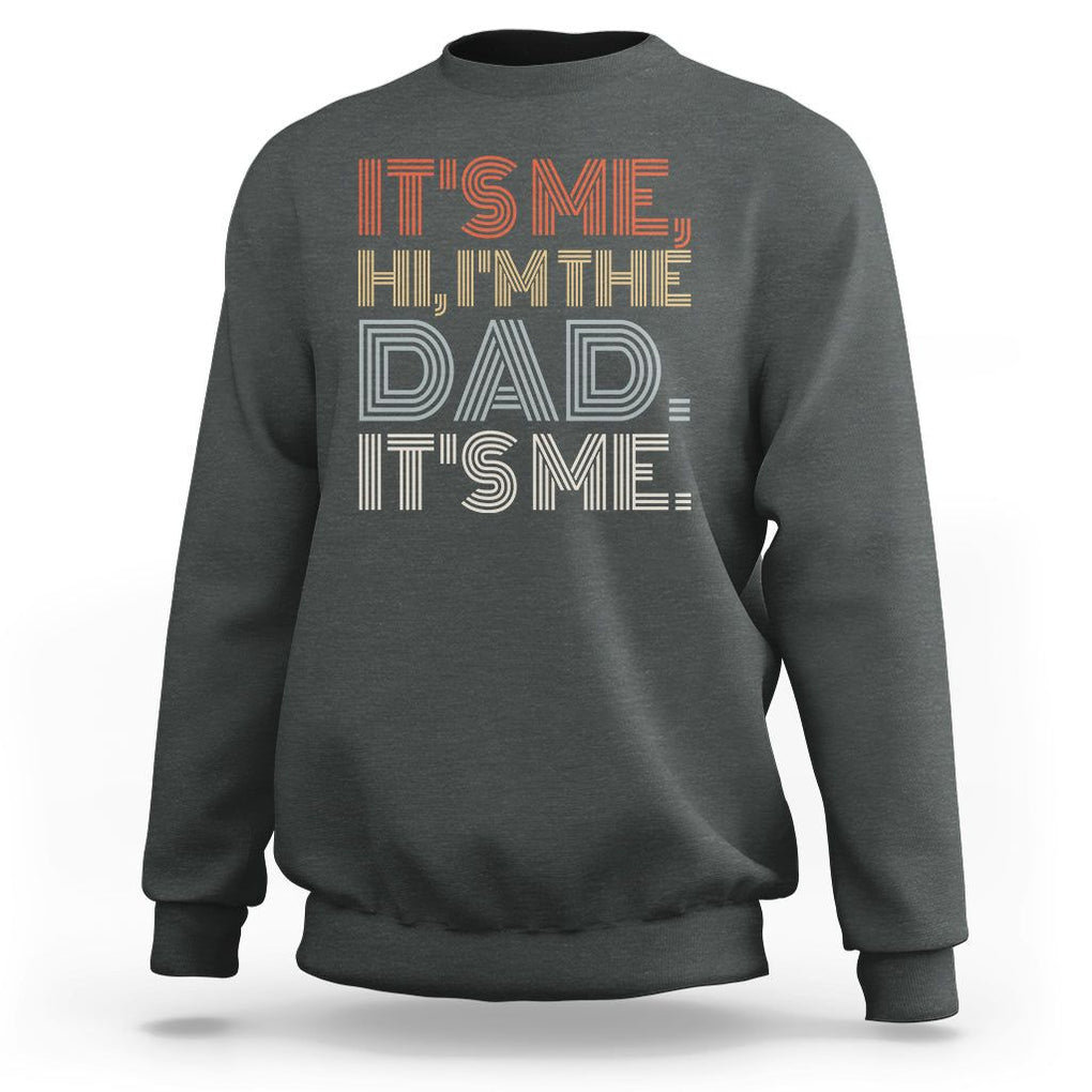 Funny Dad Sweatshirt It's Me Hi I'm The Dad It's Me Father's Day TS02 Dark Heather Print Your Wear