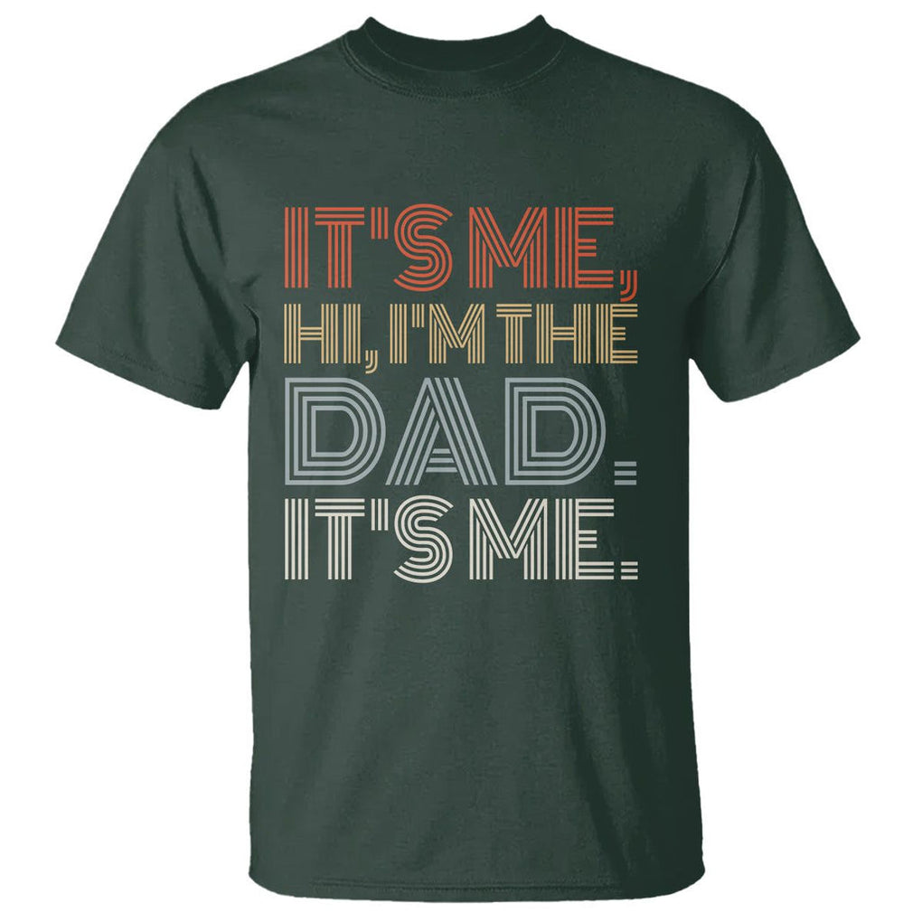 Funny Dad T Shirt It's Me Hi I'm The Dad It's Me Father's Day TS02 Dark Forest Green Print Your Wear