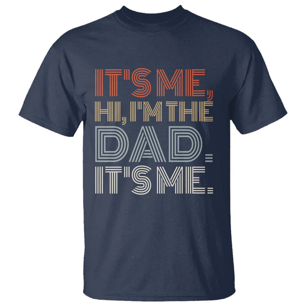Funny Dad T Shirt It's Me Hi I'm The Dad It's Me Father's Day TS02 Navy Print Your Wear