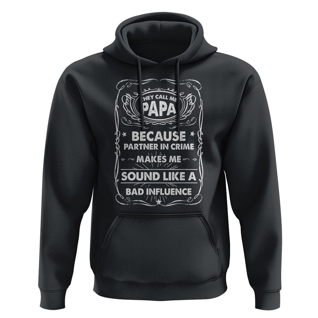 Funny Dad Hoodie They Call Me Papa Because Partner In Crime Sounds Like A Bad Influence TS02 Black Print Your Wear