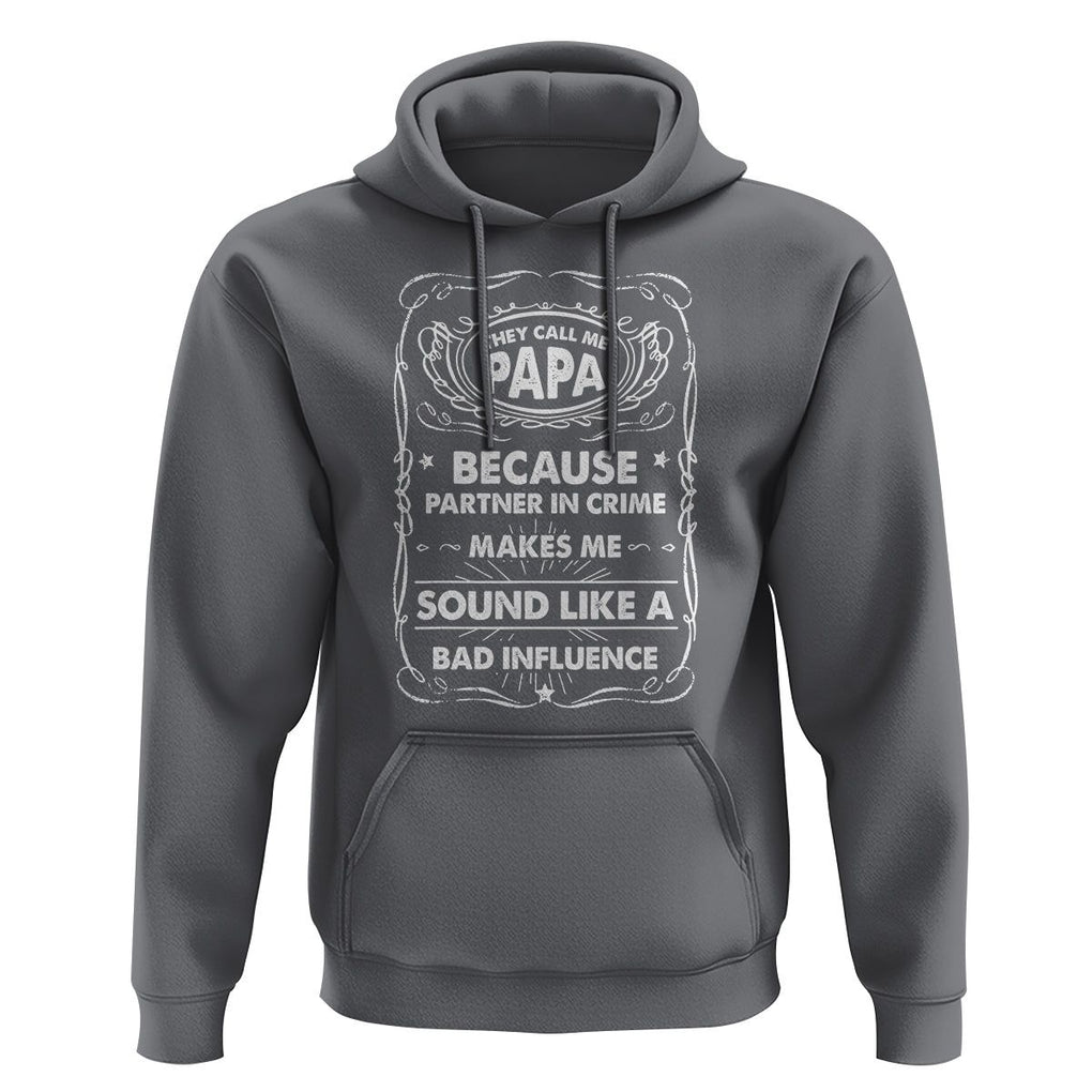 Funny Dad Hoodie They Call Me Papa Because Partner In Crime Sounds Like A Bad Influence TS02 Charcoal Print Your Wear