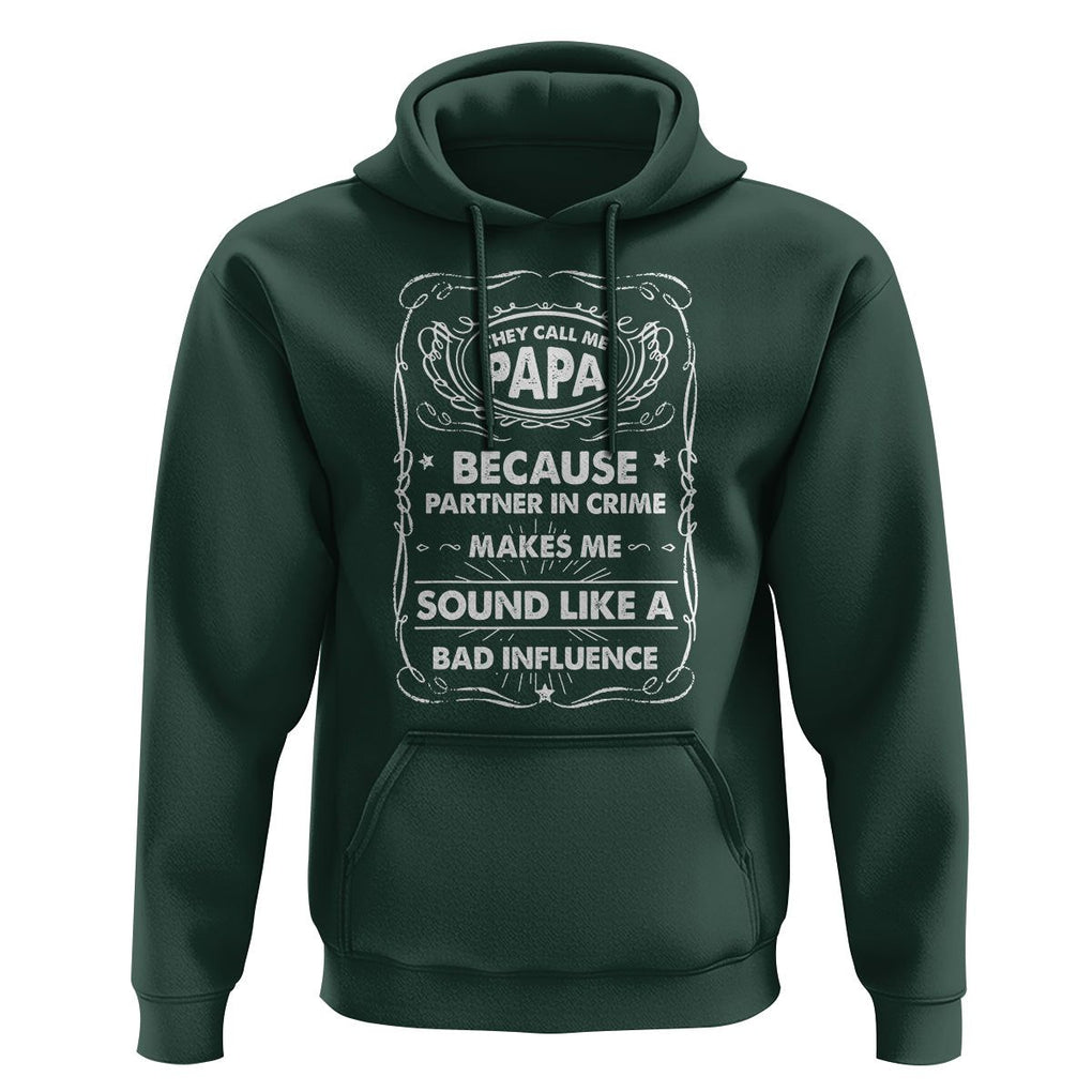 Funny Dad Hoodie They Call Me Papa Because Partner In Crime Sounds Like A Bad Influence TS02 Dark Forest Green Print Your Wear