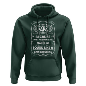 Funny Dad Hoodie They Call Me Papa Because Partner In Crime Sounds Like A Bad Influence TS02 Dark Forest Green Print Your Wear