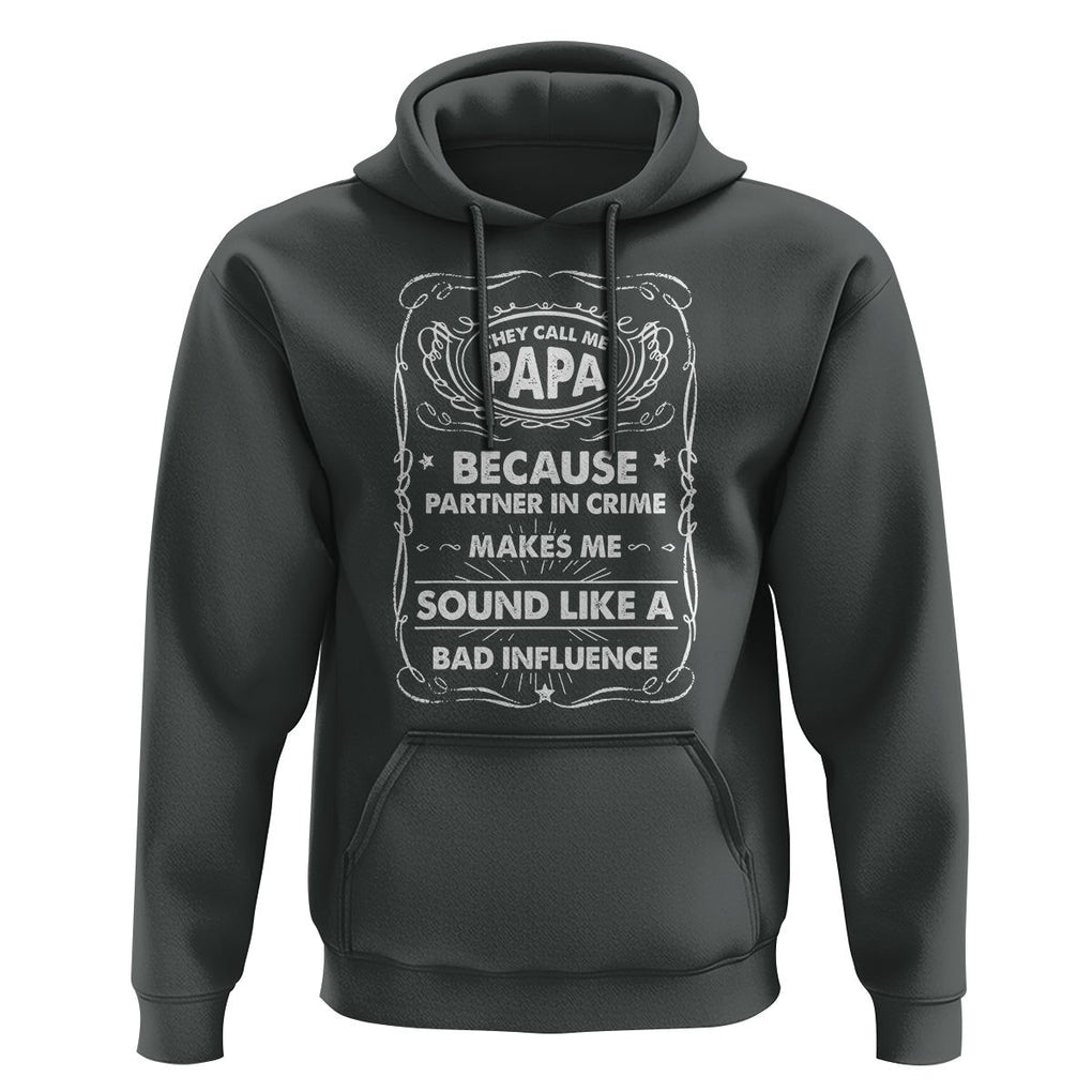 Funny Dad Hoodie They Call Me Papa Because Partner In Crime Sounds Like A Bad Influence TS02 Dark Heather Print Your Wear