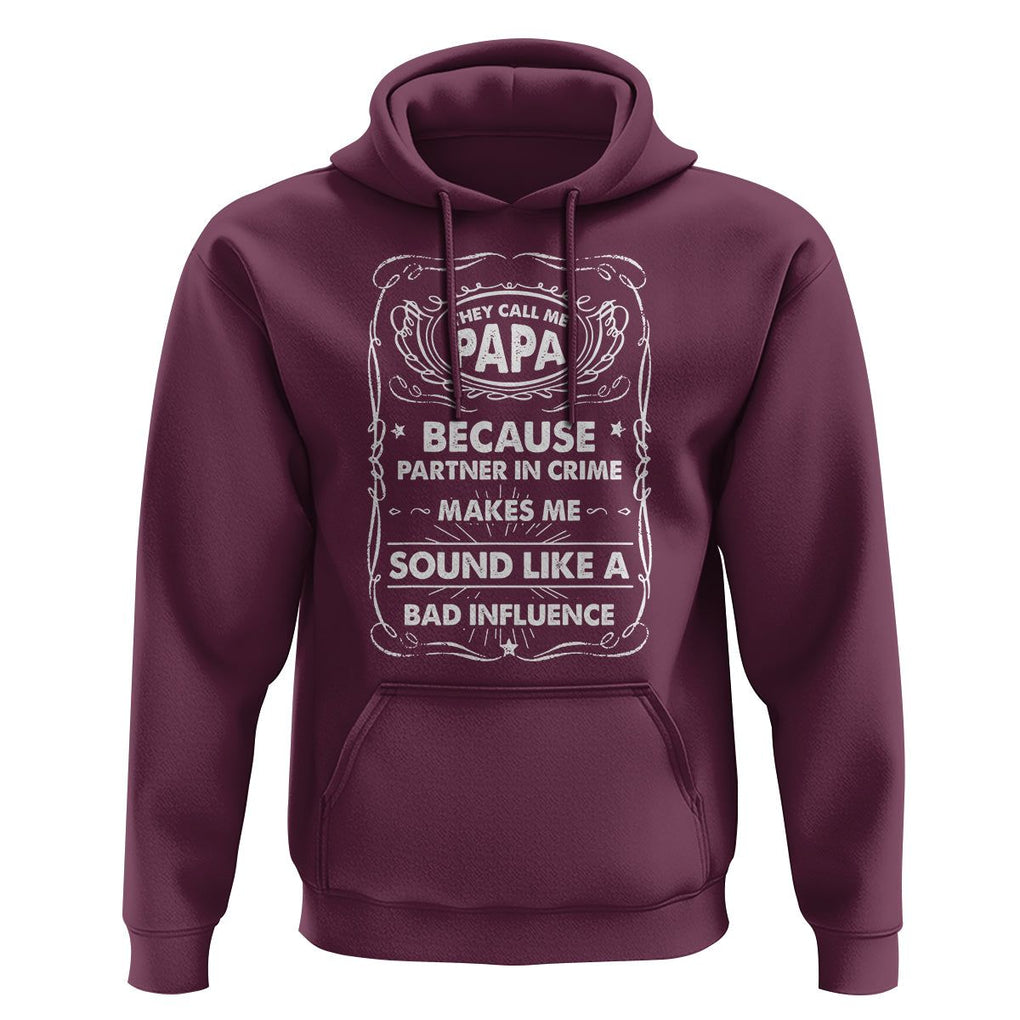 Funny Dad Hoodie They Call Me Papa Because Partner In Crime Sounds Like A Bad Influence TS02 Maroon Print Your Wear