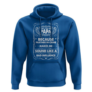 Funny Dad Hoodie They Call Me Papa Because Partner In Crime Sounds Like A Bad Influence TS02 Royal Blue Print Your Wear