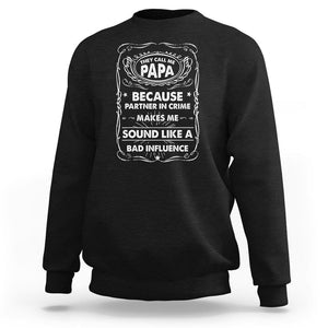 Funny Dad Sweatshirt They Call Me Papa Because Partner In Crime Sounds Like A Bad Influence TS02 Black Print Your Wear