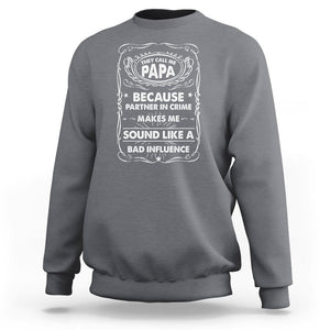 Funny Dad Sweatshirt They Call Me Papa Because Partner In Crime Sounds Like A Bad Influence TS02 Charcoal Print Your Wear