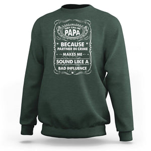 Funny Dad Sweatshirt They Call Me Papa Because Partner In Crime Sounds Like A Bad Influence TS02 Dark Forest Green Print Your Wear