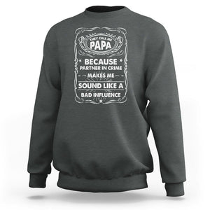 Funny Dad Sweatshirt They Call Me Papa Because Partner In Crime Sounds Like A Bad Influence TS02 Dark Heather Print Your Wear