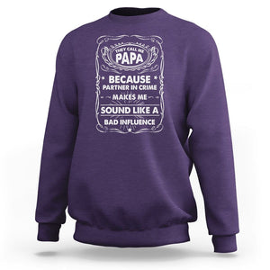 Funny Dad Sweatshirt They Call Me Papa Because Partner In Crime Sounds Like A Bad Influence TS02 Purple Print Your Wear