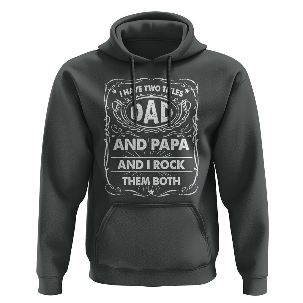 Funny Dad Hoodie I Have Two Titles Dad And Papa Father's Day Gag Gifts TS02 Dark Heather Print Your Wear