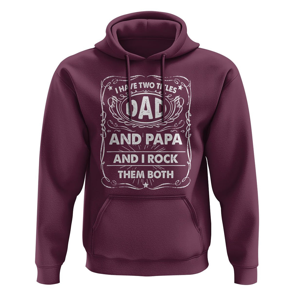 Funny Dad Hoodie I Have Two Titles Dad And Papa Father's Day Gag Gifts TS02 Maroon Print Your Wear