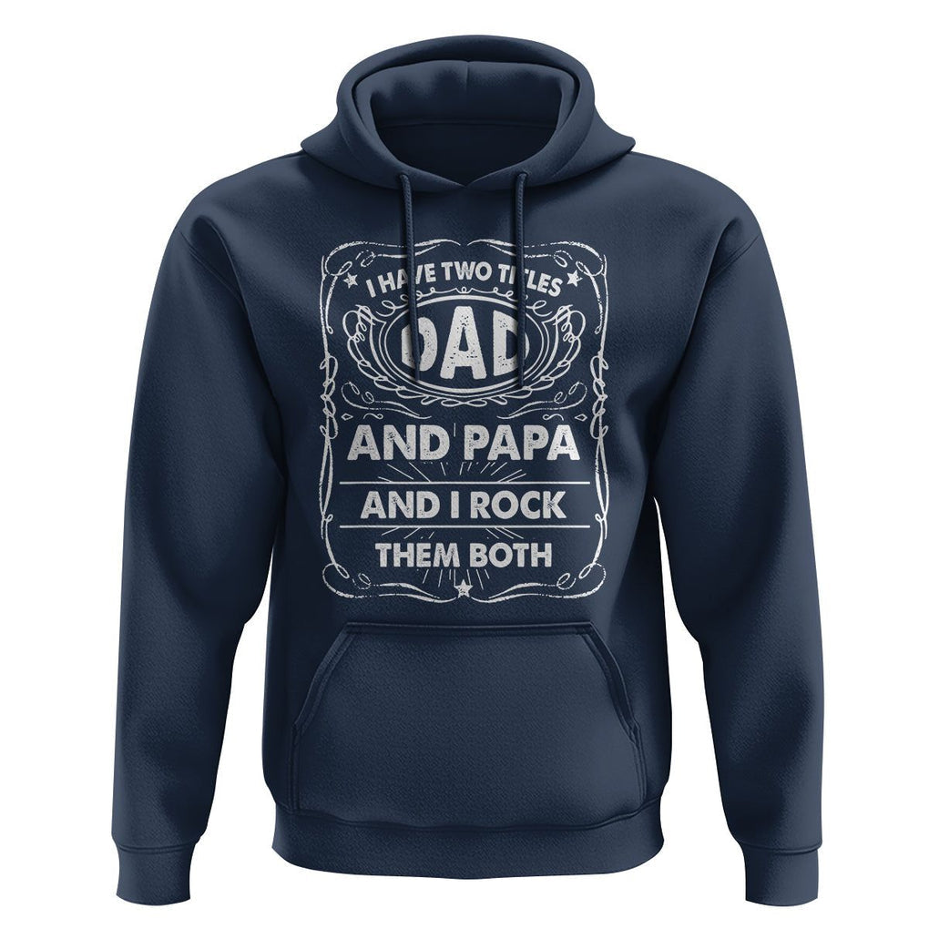 Funny Dad Hoodie I Have Two Titles Dad And Papa Father's Day Gag Gifts TS02 Navy Print Your Wear