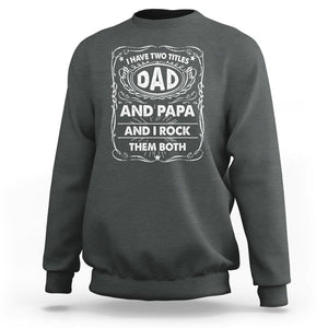 Funny Dad Sweatshirt I Have Two Titles Dad And Papa Father's Day Gag Gifts TS02 Dark Heather Print Your Wear