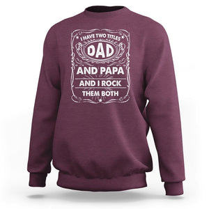 Funny Dad Sweatshirt I Have Two Titles Dad And Papa Father's Day Gag Gifts TS02 Maroon Print Your Wear