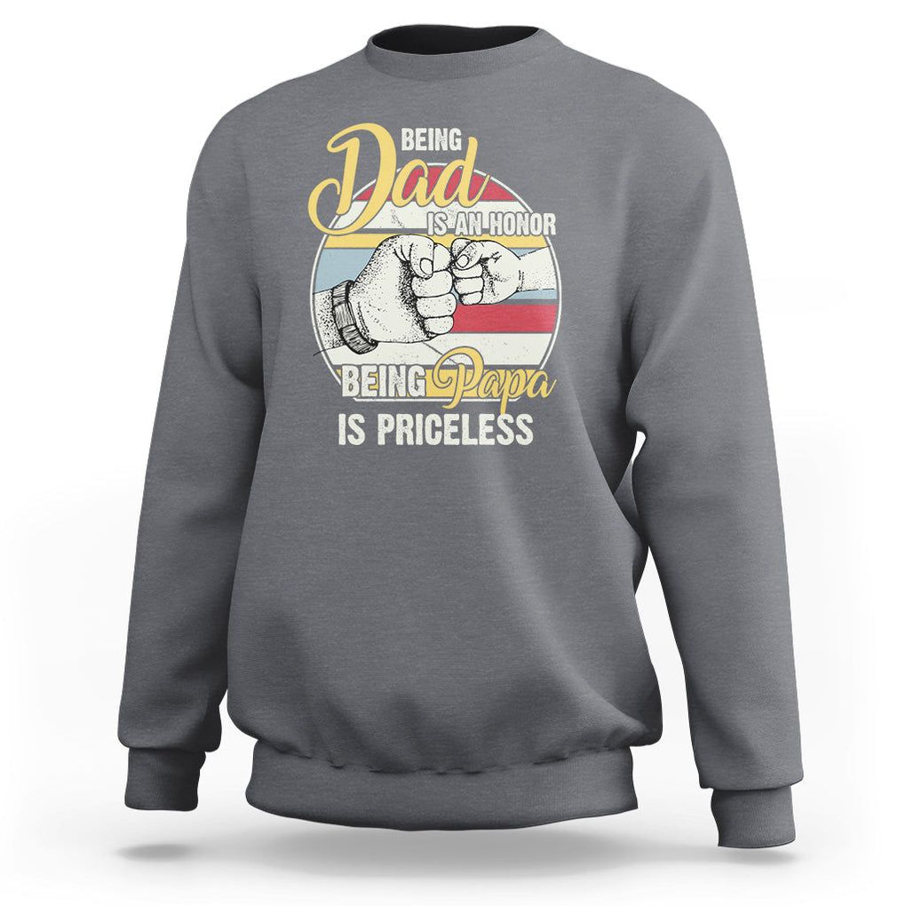 Funny Dad Sweatshirt Being Dad Is An Honor Being Papa Is Priceless Father's Day TS02 Charcoal Print Your Wear