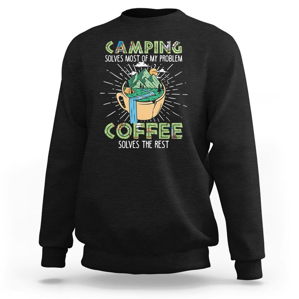 Funny Camper Sweatshirt Camping Solves Most Of My Problems Coffee Solves Rest TS02 Black Print Your Wear