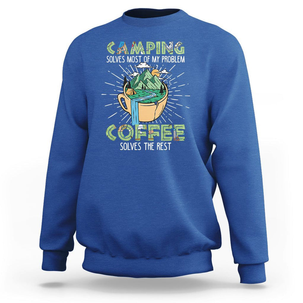 Funny Camper Sweatshirt Camping Solves Most Of My Problems Coffee Solves Rest TS02 Royal Blue Print Your Wear