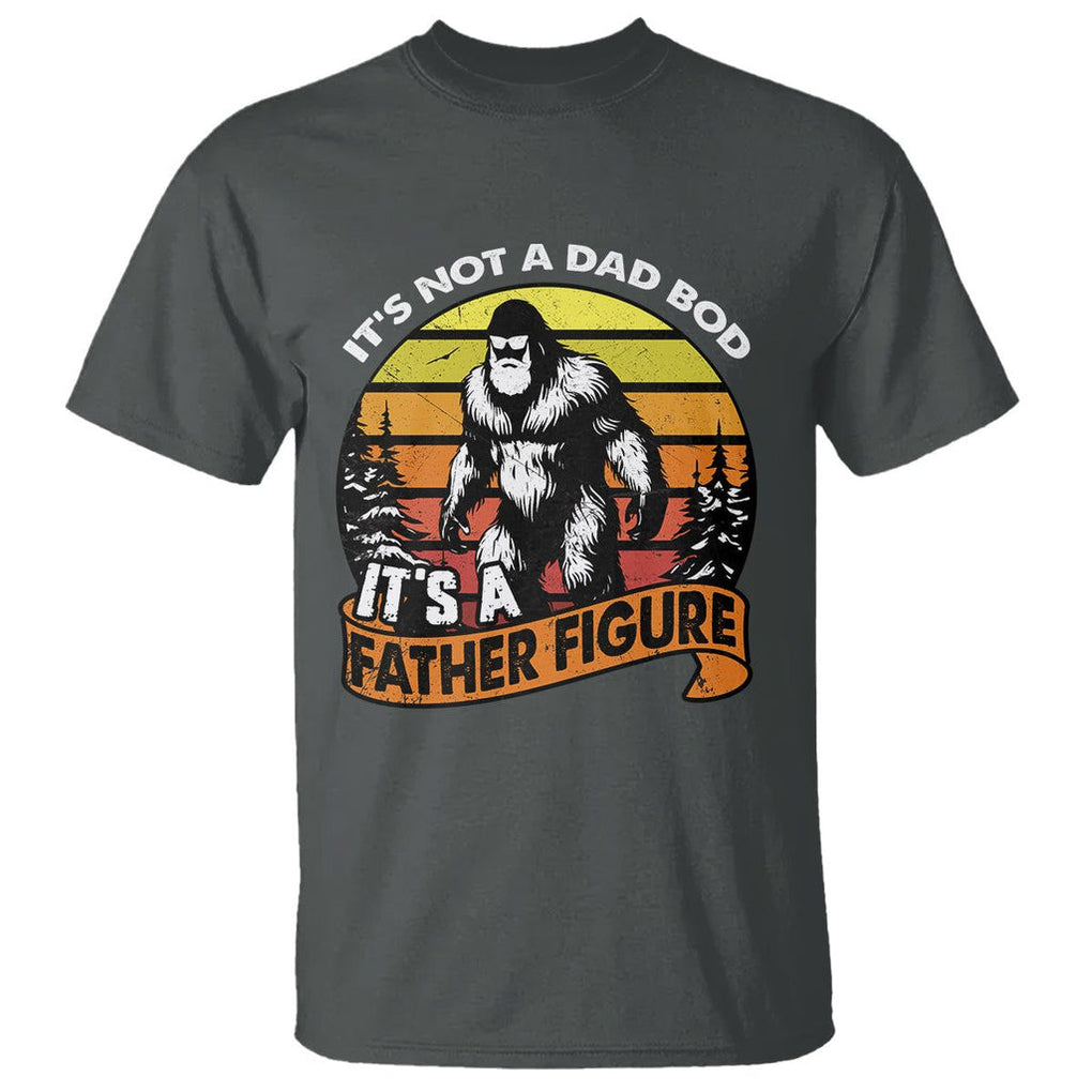 Dad Bod T Shirt It's Not A Dad Bod It's A Father Figure Funny Bigfoot Vintage TS02 Dark Heather Print Your Wear