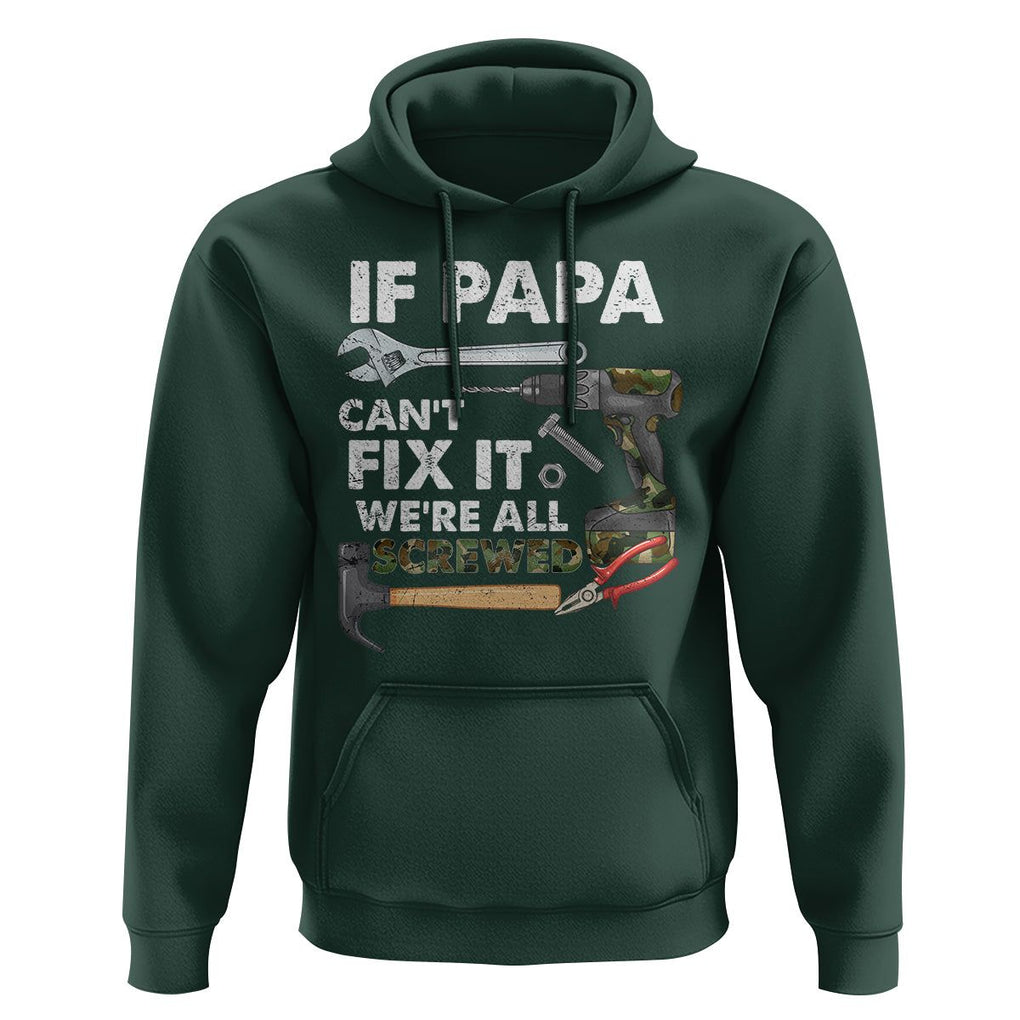 Funny Dad Hoodie If Papa Can't Fix It We're All Screwed Handyman Father's Day TS02 Dark Forest Green Print Your Wear