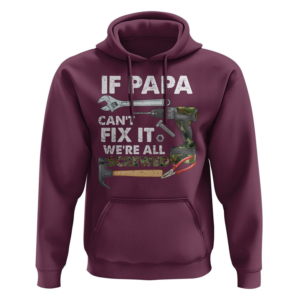 Funny Dad Hoodie If Papa Can't Fix It We're All Screwed Handyman Father's Day TS02 Maroon Print Your Wear