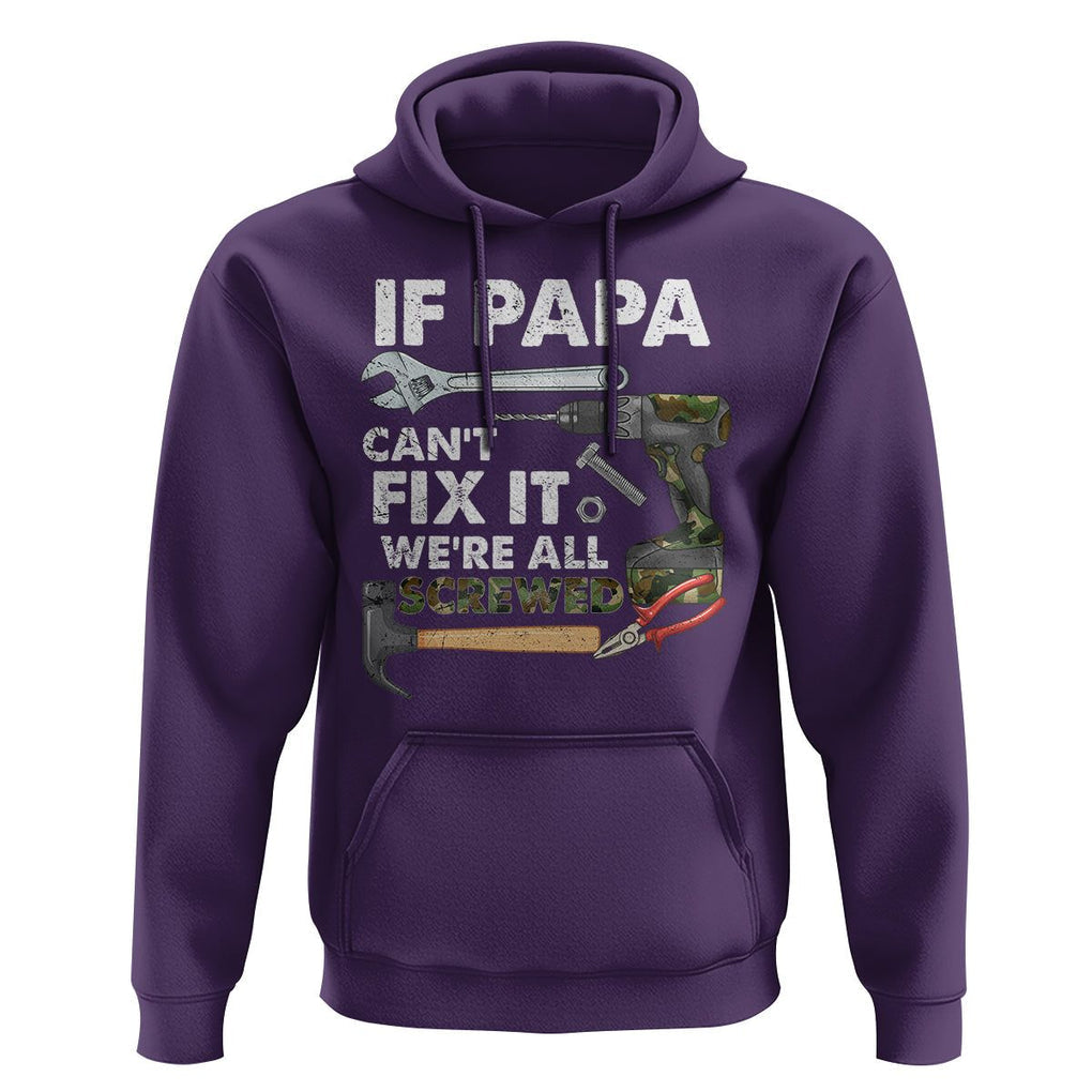 Funny Dad Hoodie If Papa Can't Fix It We're All Screwed Handyman Father's Day TS02 Purple Print Your Wear