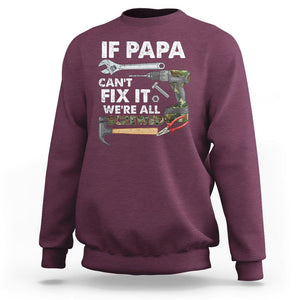 Funny Dad Sweatshirt If Papa Can't Fix It We're All Screwed Handyman Father's Day TS02 Maroon Print Your Wear