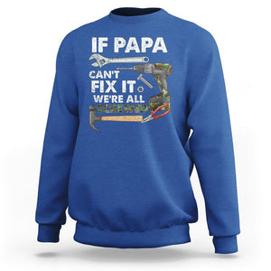 Funny Dad Sweatshirt If Papa Can't Fix It We're All Screwed Handyman Father's Day TS02 Royal Blue Print Your Wear