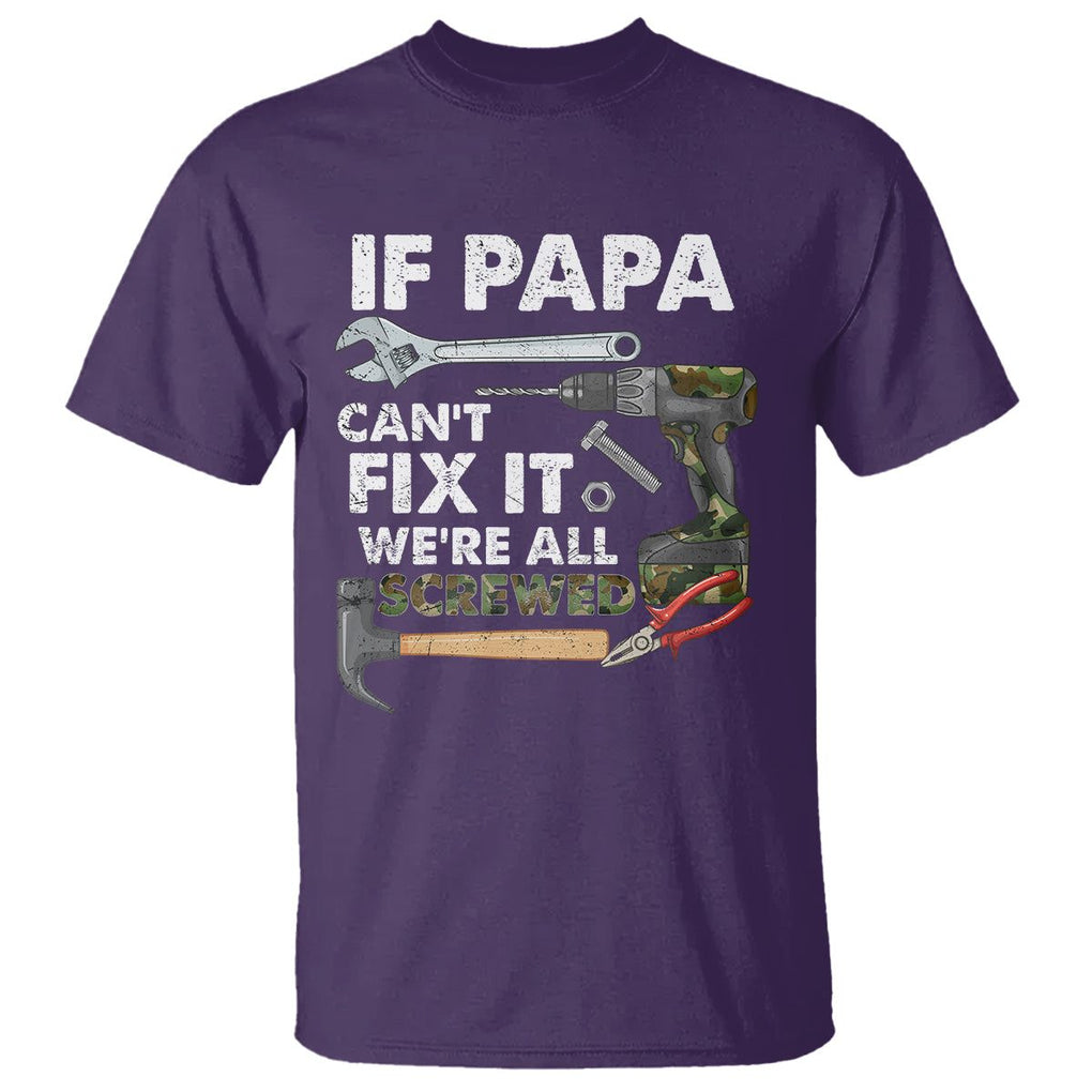 Funny Dad T Shirt If Papa Can't Fix It We're All Screwed Handyman Father's Day TS02 Purple Print Your Wear