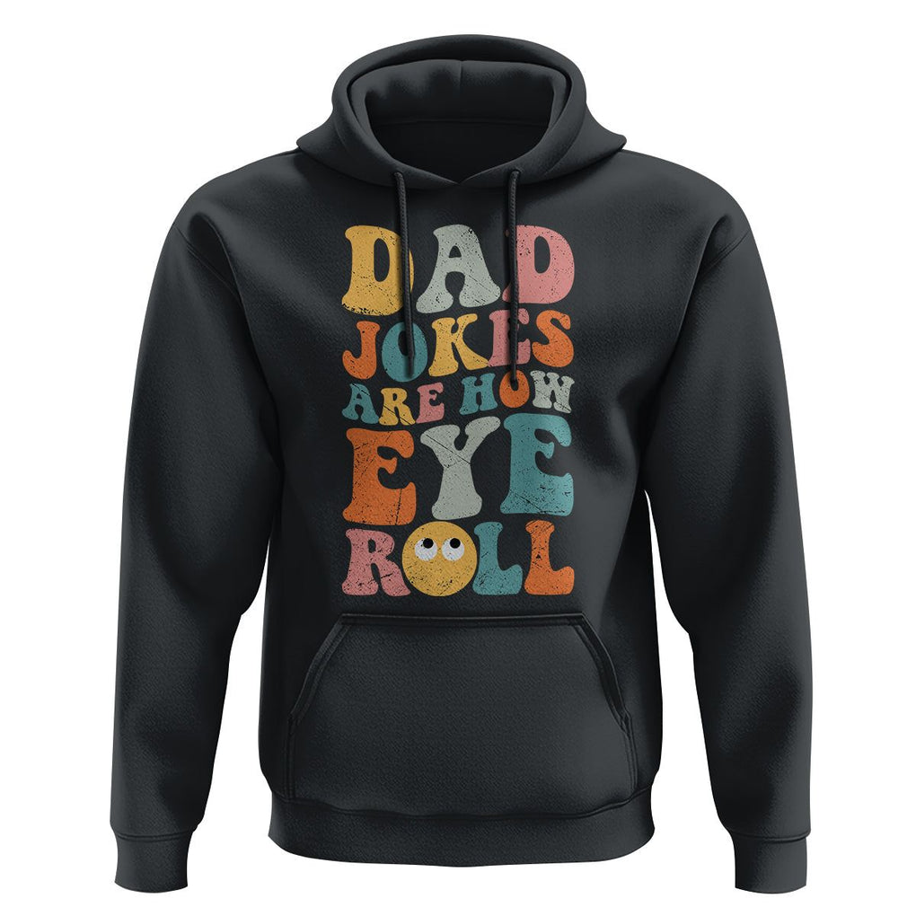 Funny Dad Hoodie Dad Jokes Are How Eye Roll Funny Father's Day TS02 Black Print Your Wear