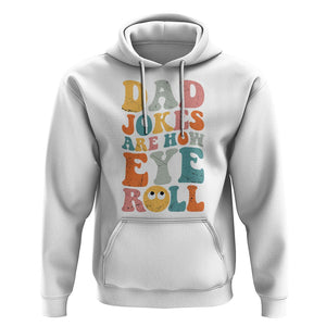 Funny Dad Hoodie Dad Jokes Are How Eye Roll Funny Father's Day TS02 White Print Your Wear