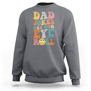 Funny Dad Sweatshirt Dad Jokes Are How Eye Roll Funny Father's Day TS02 Charcoal Print Your Wear