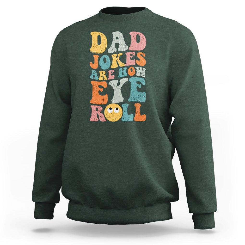 Funny Dad Sweatshirt Dad Jokes Are How Eye Roll Funny Father's Day TS02 Dark Forest Green Print Your Wear