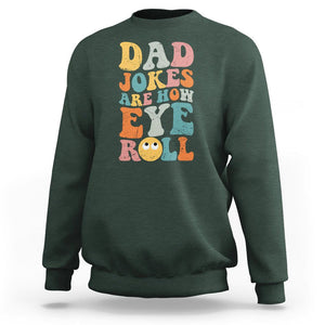Funny Dad Sweatshirt Dad Jokes Are How Eye Roll Funny Father's Day TS02 Dark Forest Green Print Your Wear