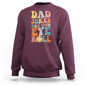 Funny Dad Sweatshirt Dad Jokes Are How Eye Roll Funny Father's Day TS02 Maroon Print Your Wear