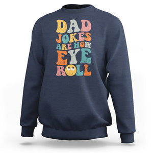 Funny Dad Sweatshirt Dad Jokes Are How Eye Roll Funny Father's Day TS02 Navy Print Your Wear