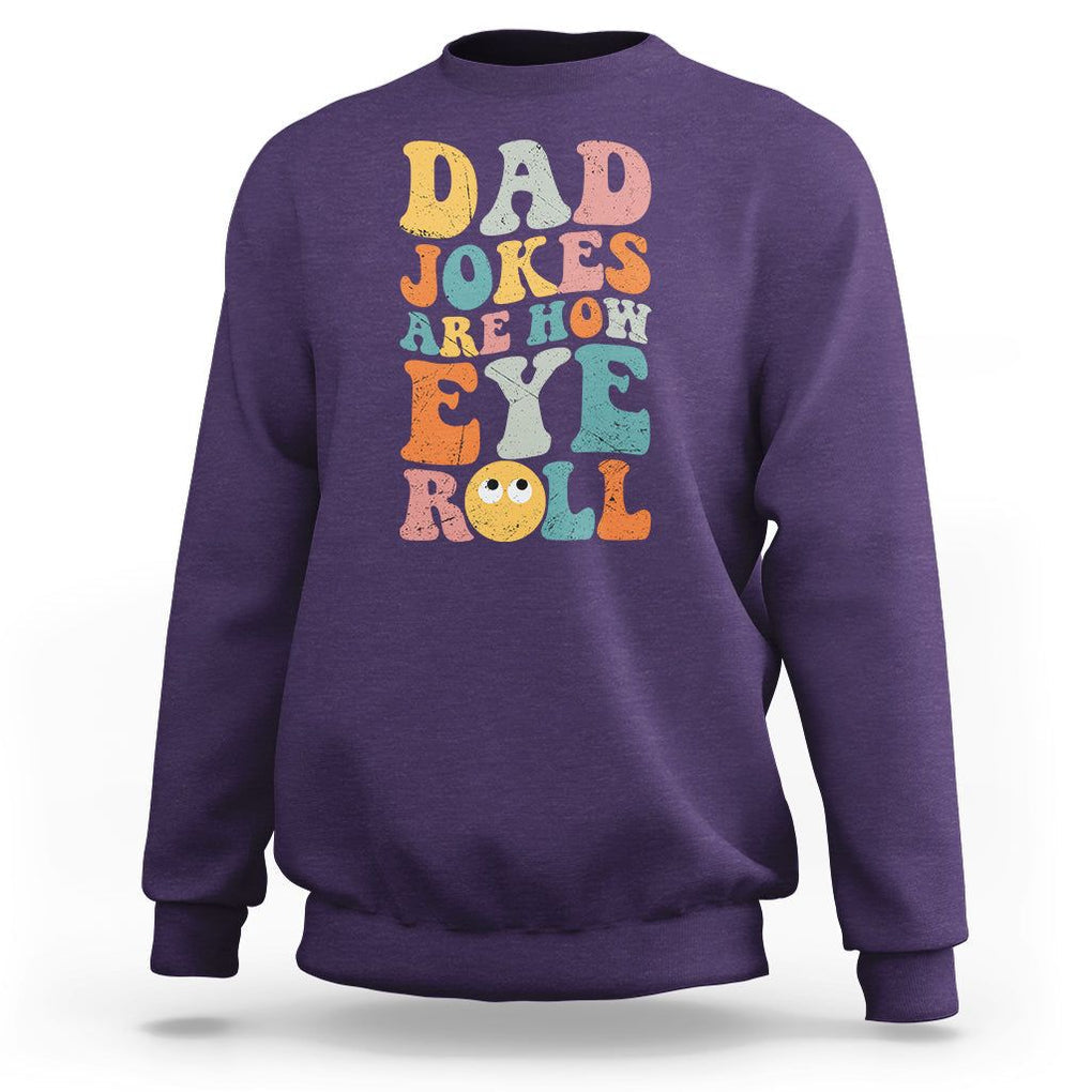 Funny Dad Sweatshirt Dad Jokes Are How Eye Roll Funny Father's Day TS02 Purple Print Your Wear